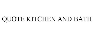 QUOTE KITCHEN AND BATH