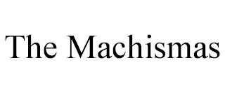 THE MACHISMAS