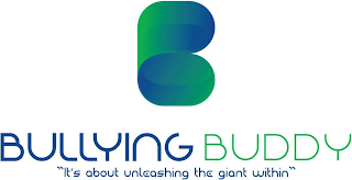 B BULLYING BUDDY "IT'S ABOUT UNLEASHING THE GIANT WITHIN"