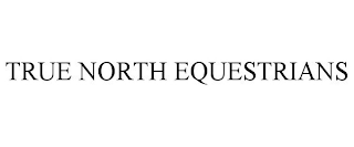 TRUE NORTH EQUESTRIANS