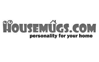 HOUSEMUGS.COM PERSONALITY FOR YOUR HOME