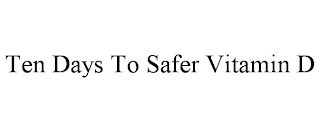 TEN DAYS TO SAFER VITAMIN D