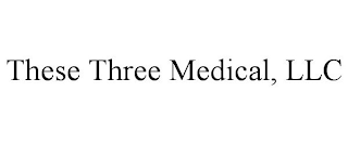 THESE THREE MEDICAL, LLC