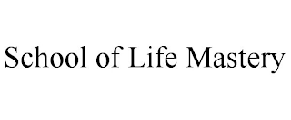 SCHOOL OF LIFE MASTERY