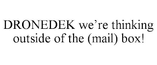 DRONEDEK WE'RE THINKING OUTSIDE OF THE (MAIL) BOX!