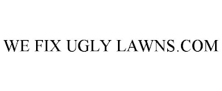 WE FIX UGLY LAWNS.COM