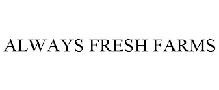 ALWAYS FRESH FARMS