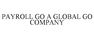 PAYROLL GO A GLOBAL GO COMPANY