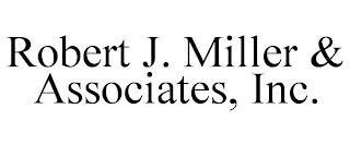 ROBERT J. MILLER & ASSOCIATES, INC.