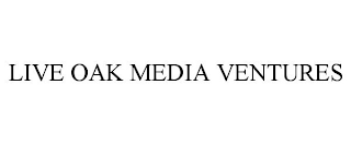 LIVE OAK MEDIA VENTURES