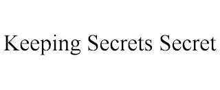 KEEPING SECRETS SECRET