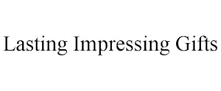 LASTING IMPRESSING GIFTS