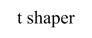 T SHAPER