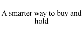 A SMARTER WAY TO BUY AND HOLD