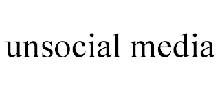 UNSOCIAL MEDIA