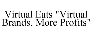 VIRTUAL EATS "VIRTUAL BRANDS, MORE PROFITS"