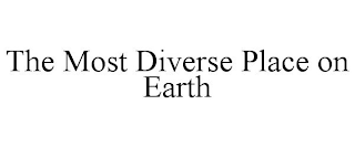 THE MOST DIVERSE PLACE ON EARTH