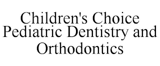 CHILDREN'S CHOICE PEDIATRIC DENTISTRY AND ORTHODONTICS