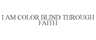 I AM COLOR BLIND THROUGH FAITH