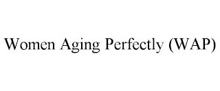 WOMEN AGING PERFECTLY (WAP)