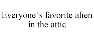 EVERYONE'S FAVORITE ALIEN IN THE ATTIC