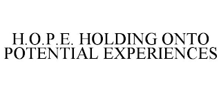 H.O.P.E. HOLDING ONTO POTENTIAL EXPERIENCES