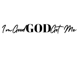 I'M GOOD GOD GOT ME