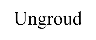 UNGROUD