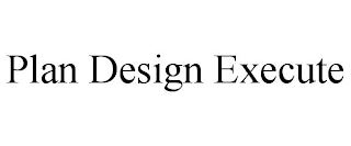 PLAN DESIGN EXECUTE