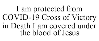 I AM PROTECTED FROM COVID-19 CROSS OF VICTORY IN DEATH I AM COVERED UNDER THE BLOOD OF JESUS