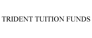 TRIDENT TUITION FUNDS