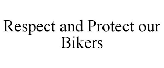 RESPECT AND PROTECT OUR BIKERS