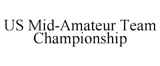 US MID-AMATEUR TEAM CHAMPIONSHIP