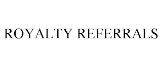 ROYALTY REFERRALS