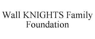 WALL KNIGHTS FAMILY FOUNDATION