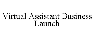 VIRTUAL ASSISTANT BUSINESS LAUNCH