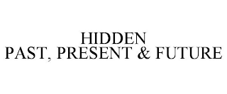 HIDDEN PAST, PRESENT & FUTURE