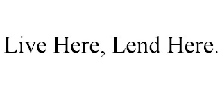 LIVE HERE, LEND HERE.