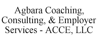 AGBARA COACHING, CONSULTING, & EMPLOYER SERVICES - ACCE, LLC