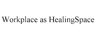 WORKPLACE AS HEALINGSPACE