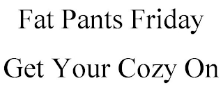 FAT PANTS FRIDAY GET YOUR COZY ON
