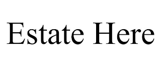 ESTATE HERE