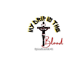 MY DRIP IS THE BLOOD EPHESIANS 2:8-10