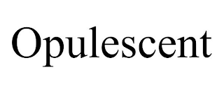 OPULESCENT