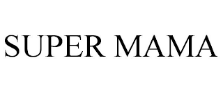 SUPER MAMA