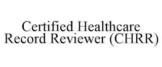 CERTIFIED HEALTHCARE RECORD REVIEWER (CHRR)