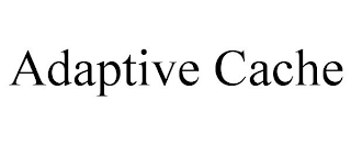 ADAPTIVE CACHE