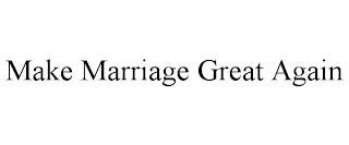 MAKE MARRIAGE GREAT AGAIN