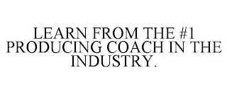 LEARN FROM THE #1 PRODUCING COACH IN THE INDUSTRY.