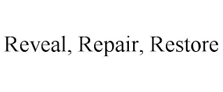 REVEAL, REPAIR, RESTORE